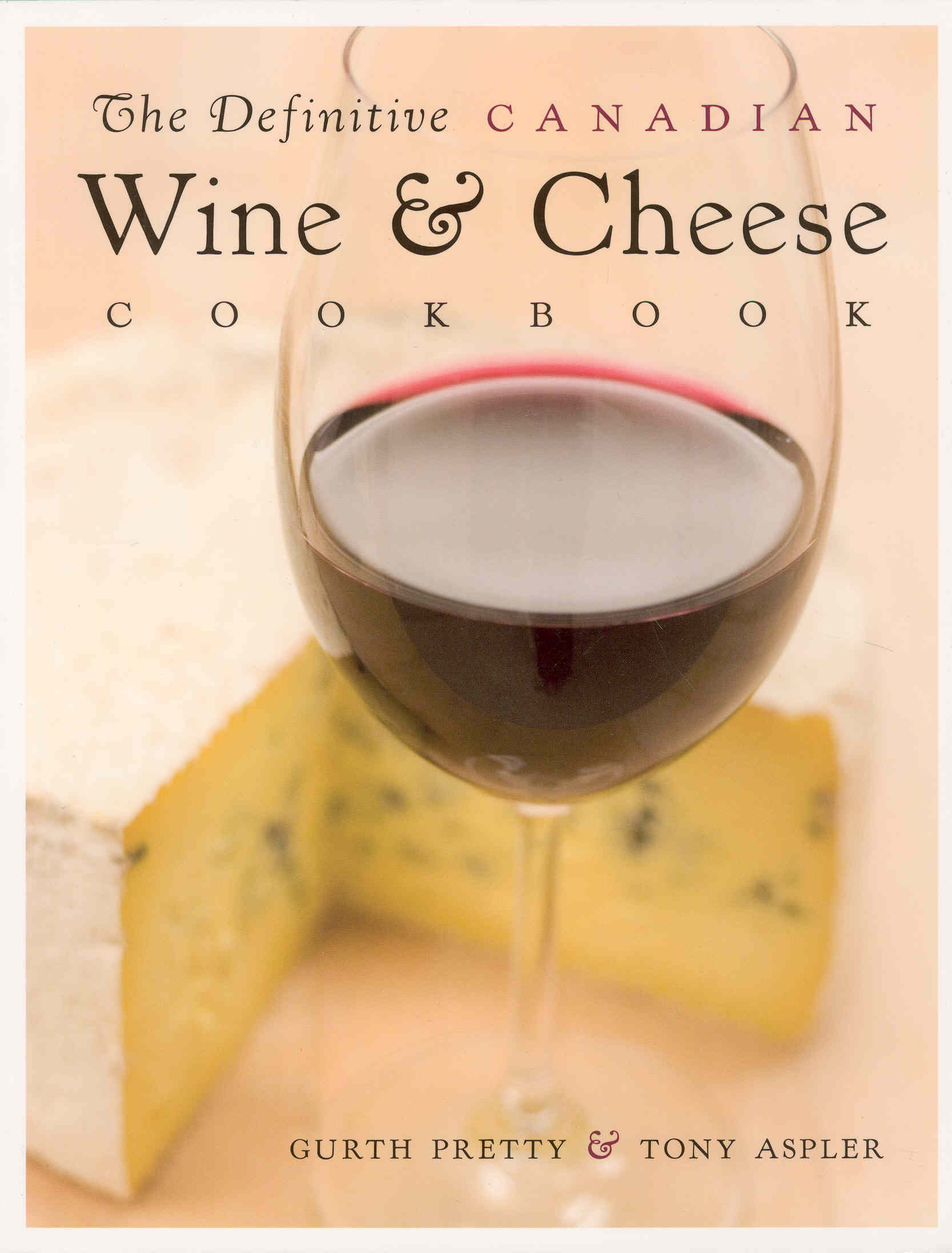 Definitive Canadian Wine And Cheese Cookbook