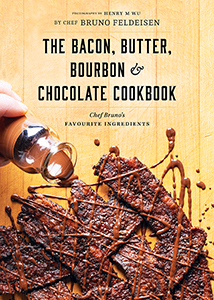 Bacon, Butter, Bourbon & Chocolate Cookbook: Chef Bruno's Favourite Ingredients
