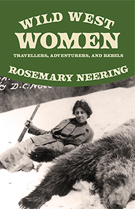 Wild West Women: Travellers, Adventurers and Rebels